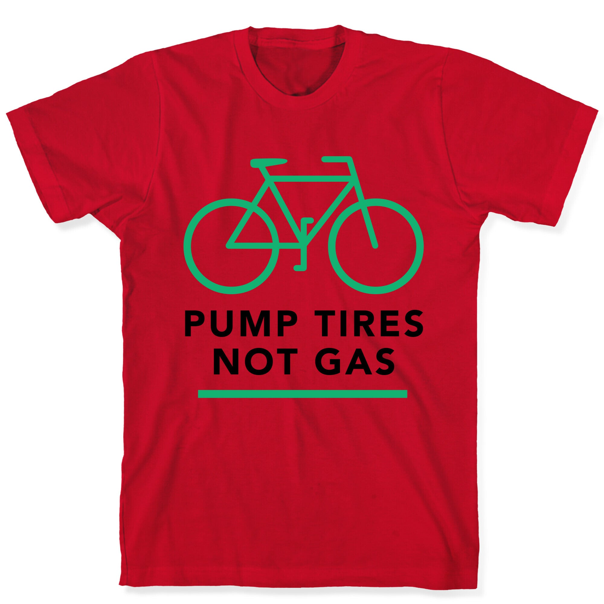 Pump Tires, Not Gas T-Shirt